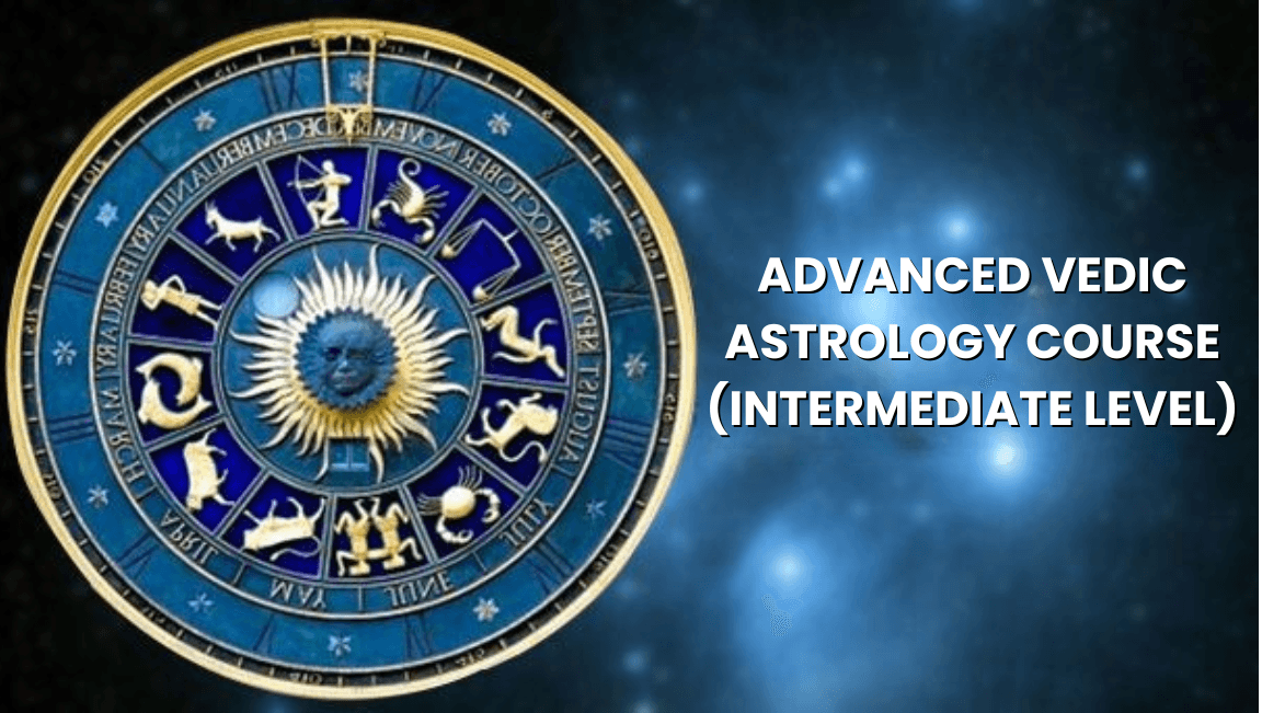 Advanced Vedic Astrology Course (Intermediate Level)